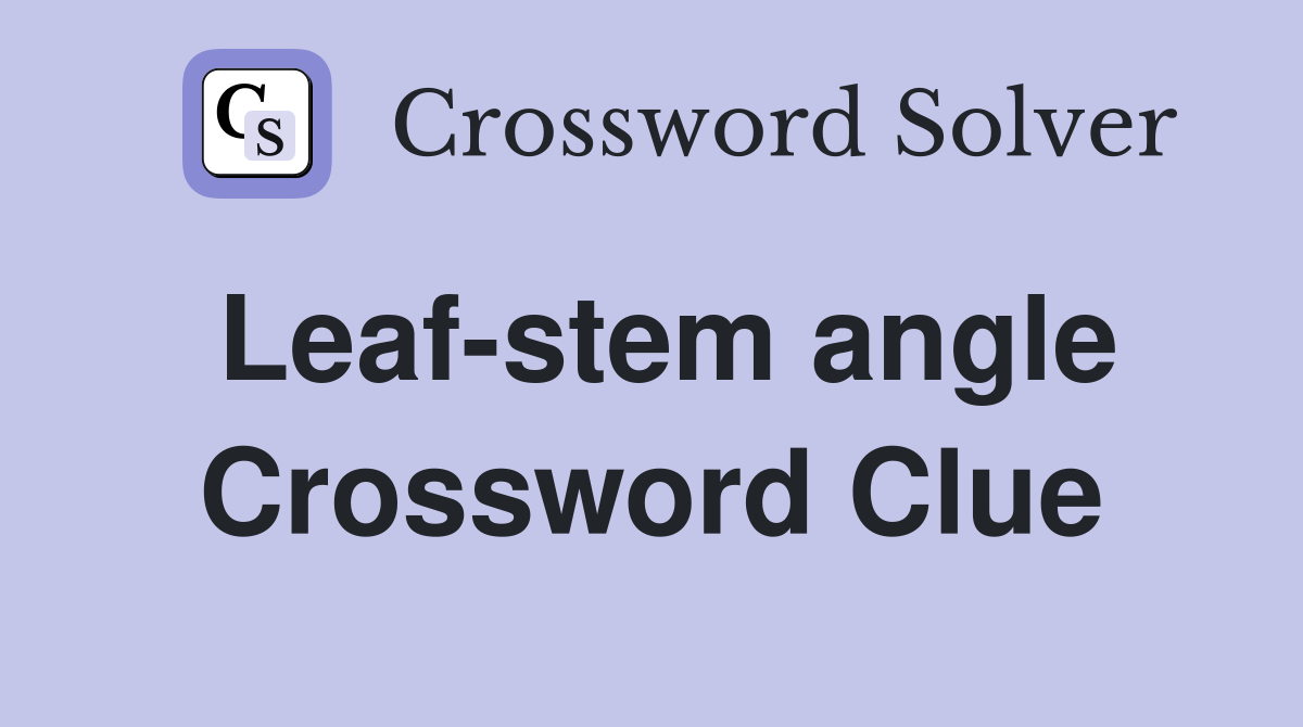 Leaf-stem angle Crossword Clue