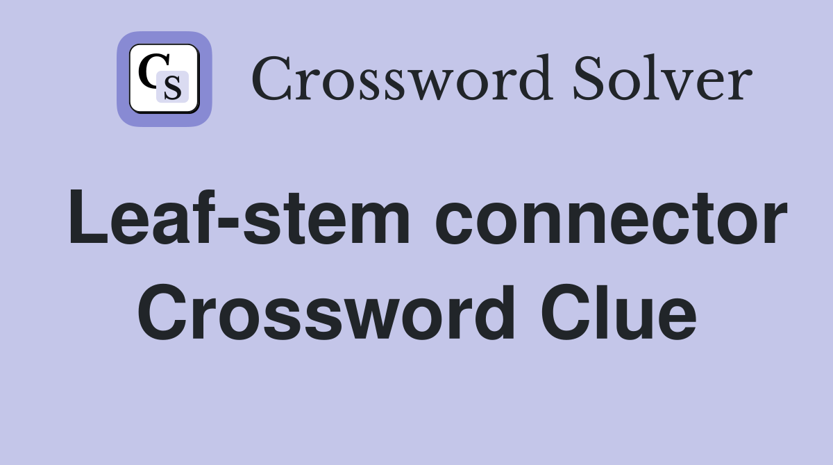 Leaf-stem connector Crossword Clue