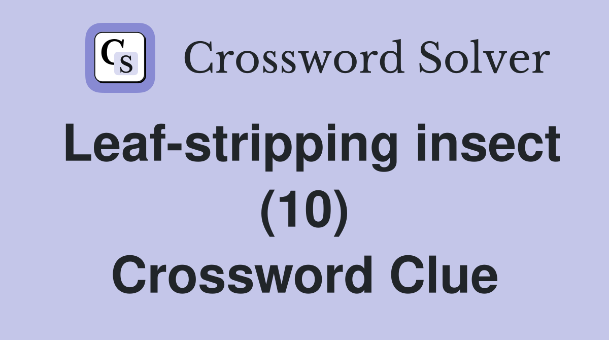 Leaf-stripping insect (10) Crossword Clue