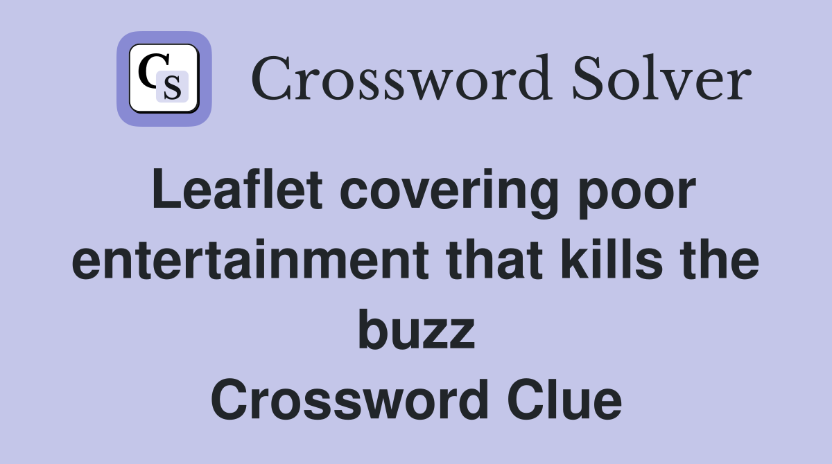 Leaflet covering poor entertainment that kills the buzz Crossword Clue