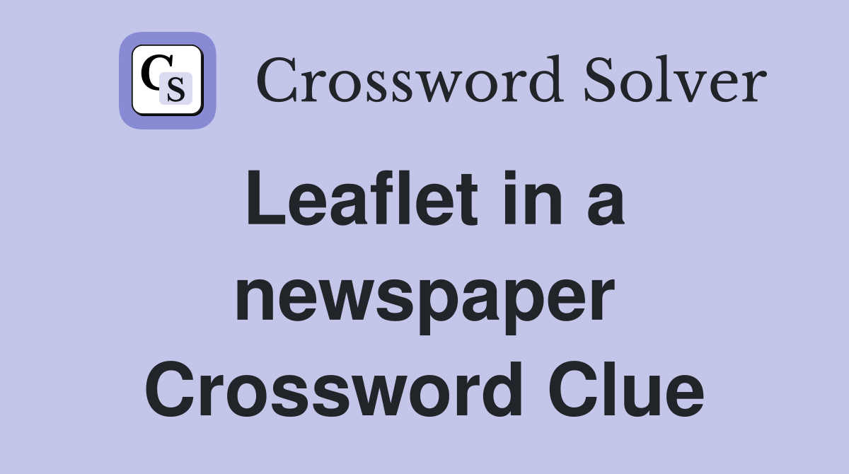 Leaflet in a newspaper Crossword Clue