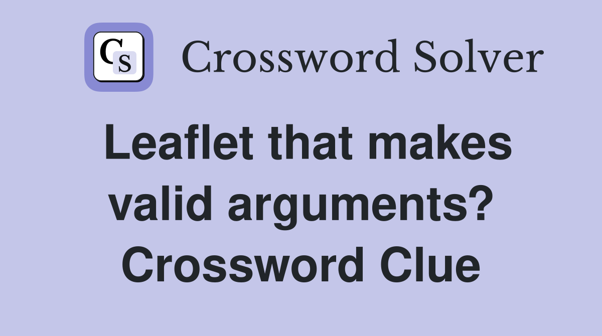 Leaflet that makes valid arguments? Crossword Clue