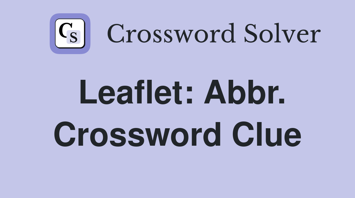 Leaflet: Abbr. Crossword Clue