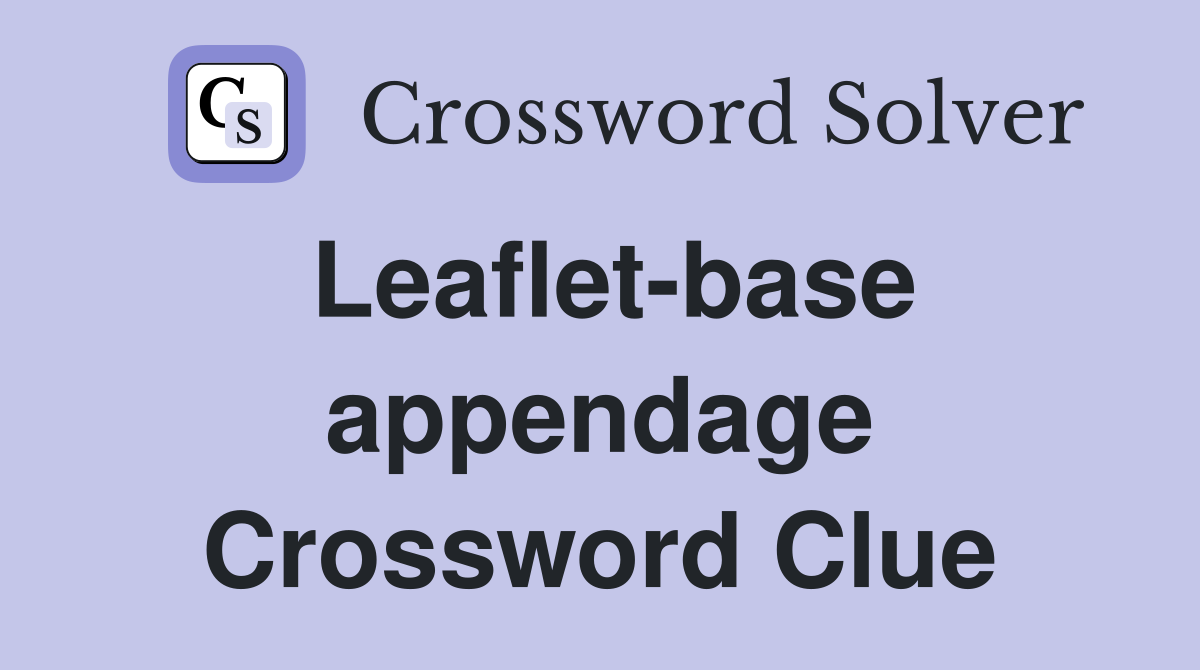 Leaflet-base appendage Crossword Clue