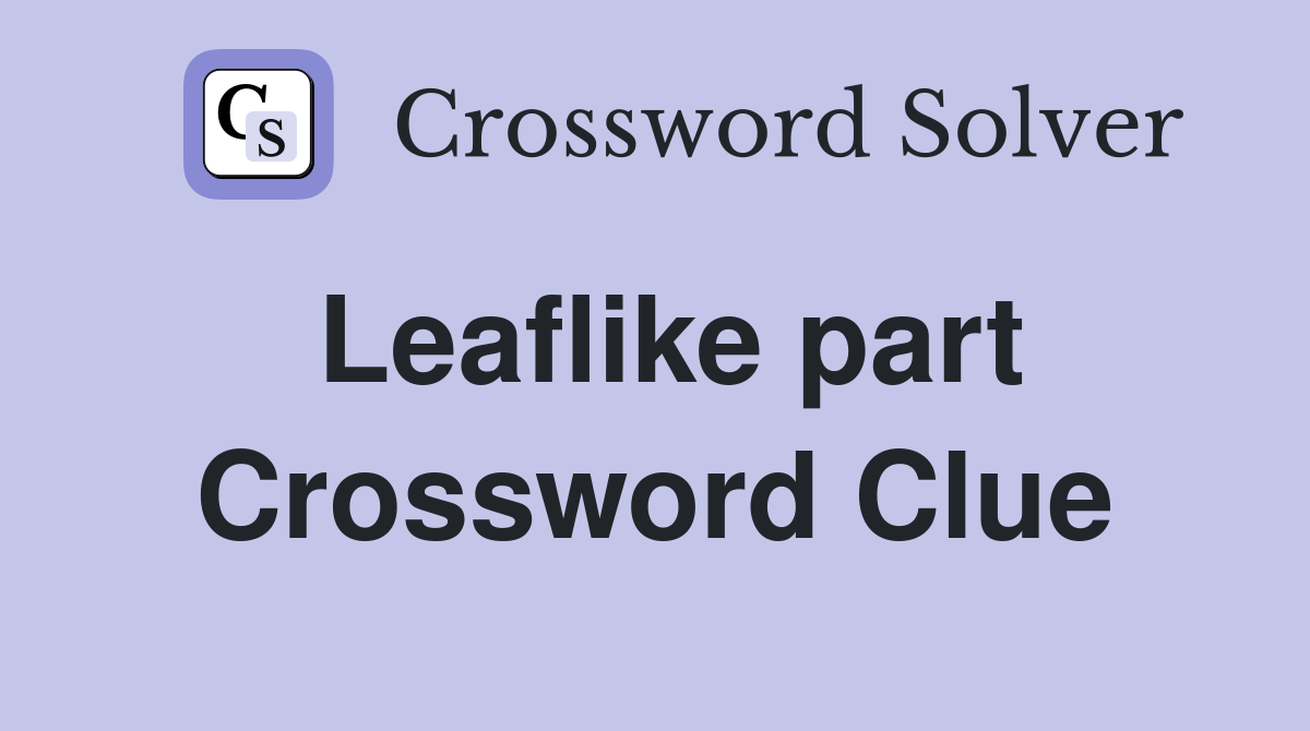 Leaflike part Crossword Clue