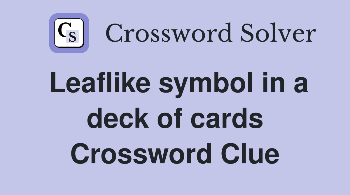 Leaflike symbol in a deck of cards Crossword Clue