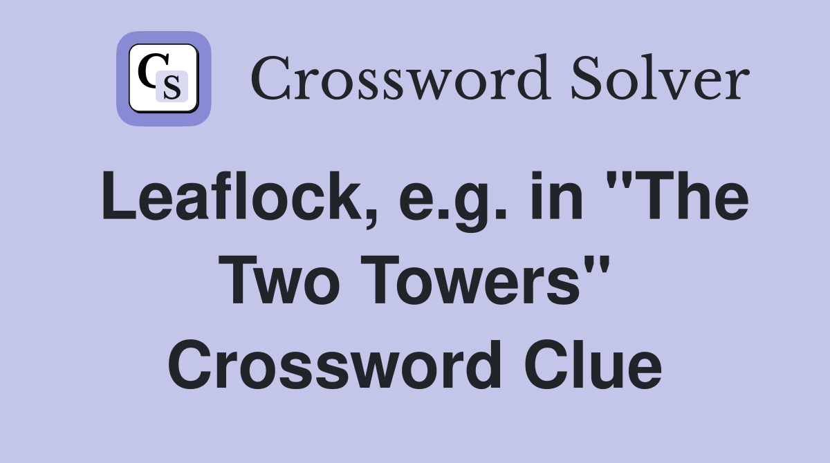 Leaflock, e.g. in "The Two Towers" Crossword Clue
