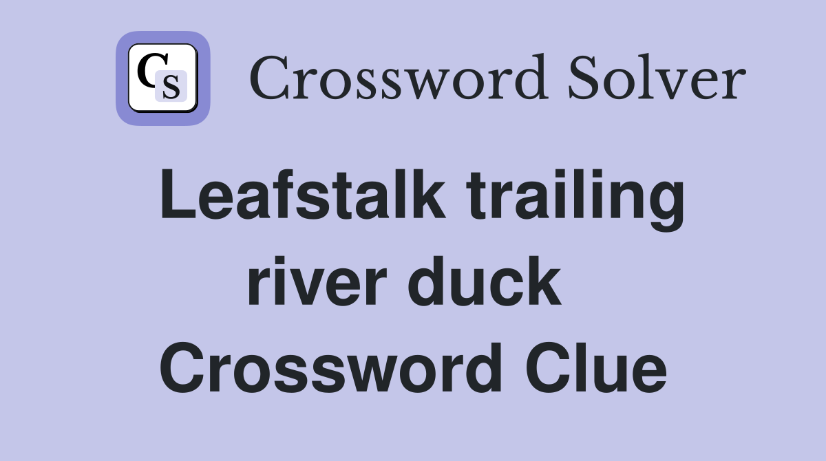 Leafstalk trailing river duck  Crossword Clue