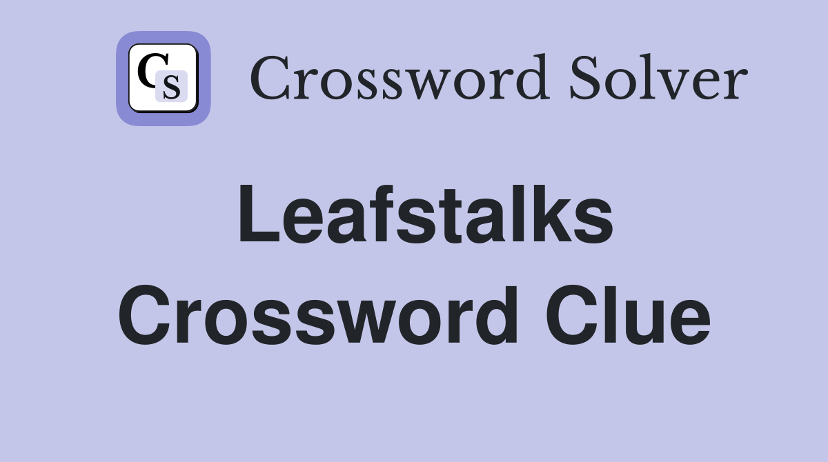 Leafstalks Crossword Clue