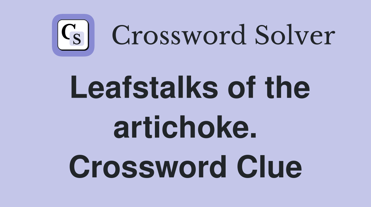 Leafstalks of the artichoke. Crossword Clue