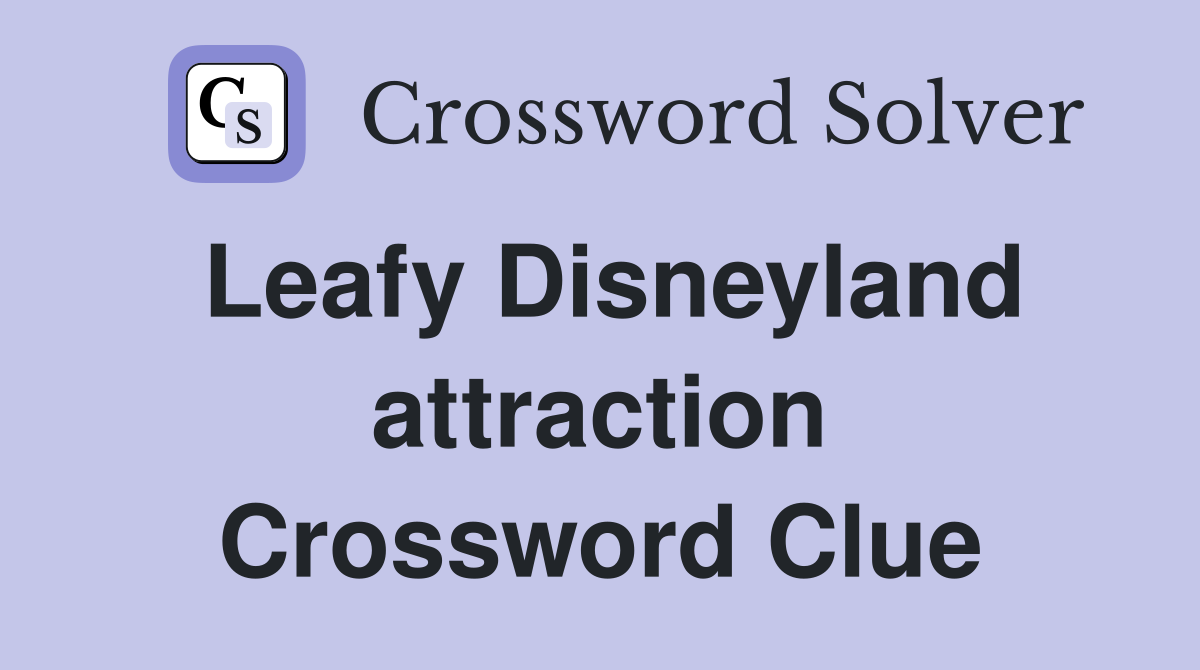 Leafy Disneyland attraction Crossword Clue