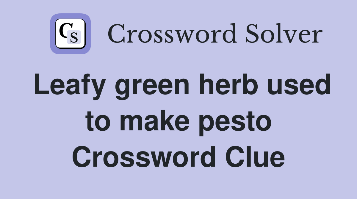 Leafy green herb used to make pesto Crossword Clue