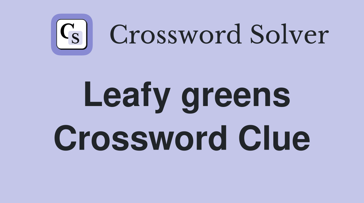 Leafy greens Crossword Clue