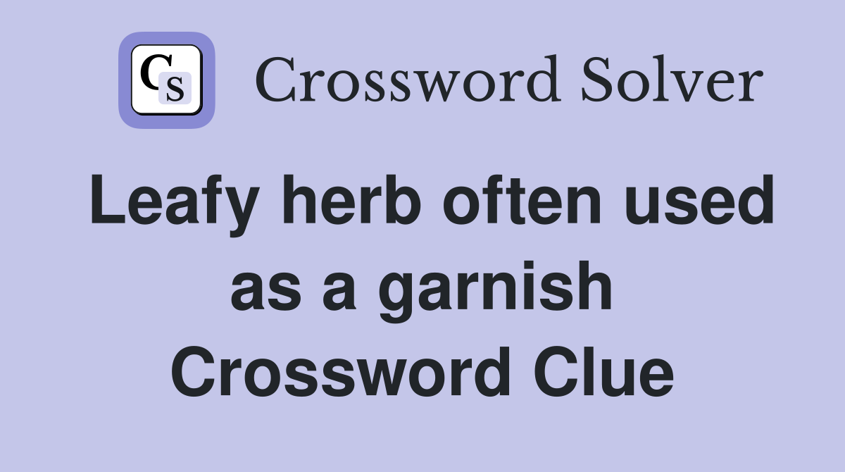 Leafy herb often used as a garnish Crossword Clue