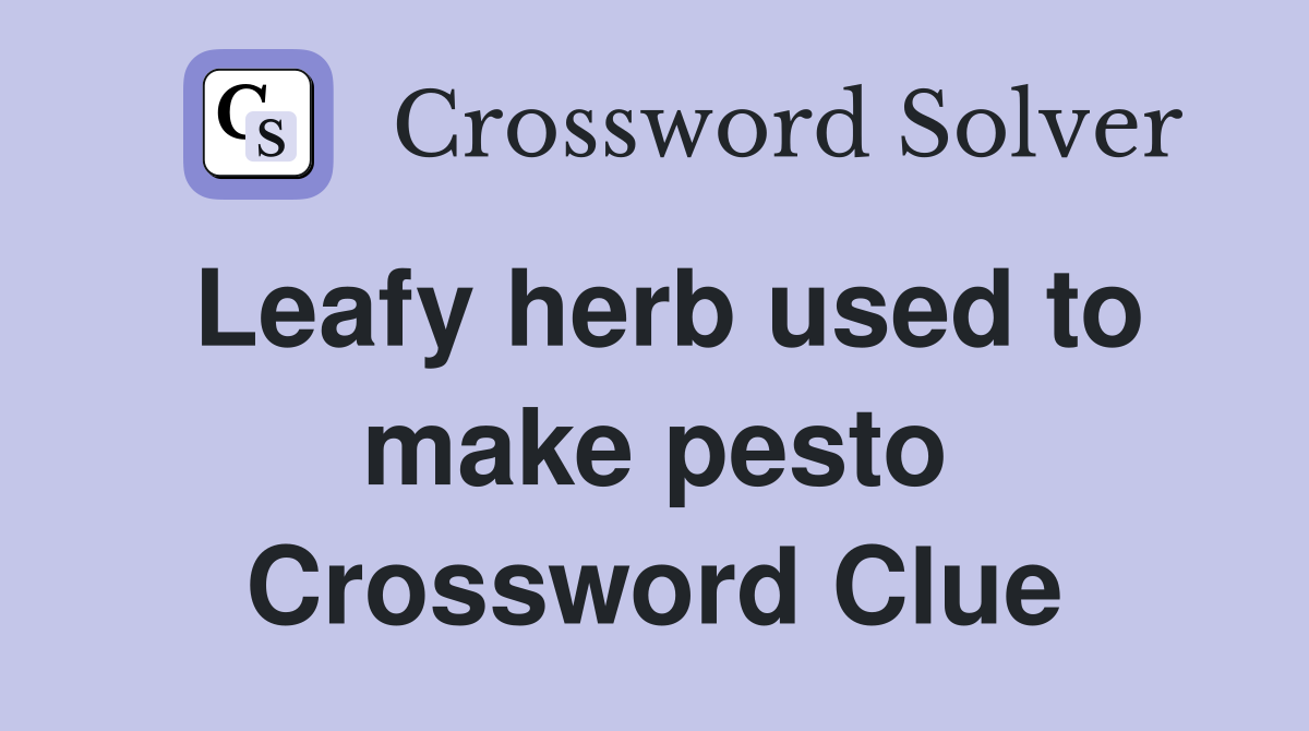 Leafy herb used to make pesto Crossword Clue