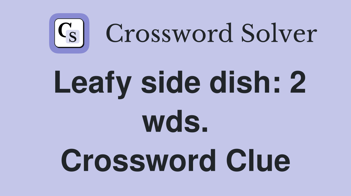 Leafy side dish: 2 wds. Crossword Clue