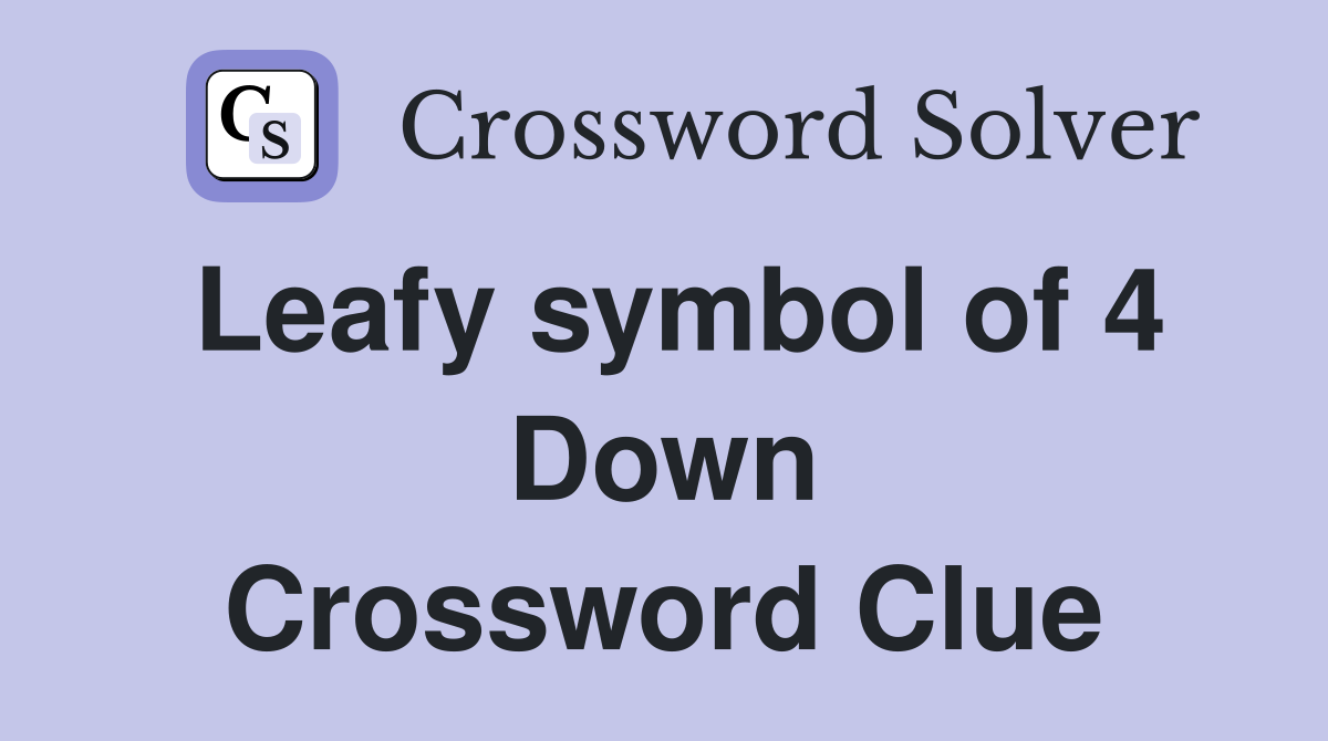 Leafy symbol of 4 Down Crossword Clue