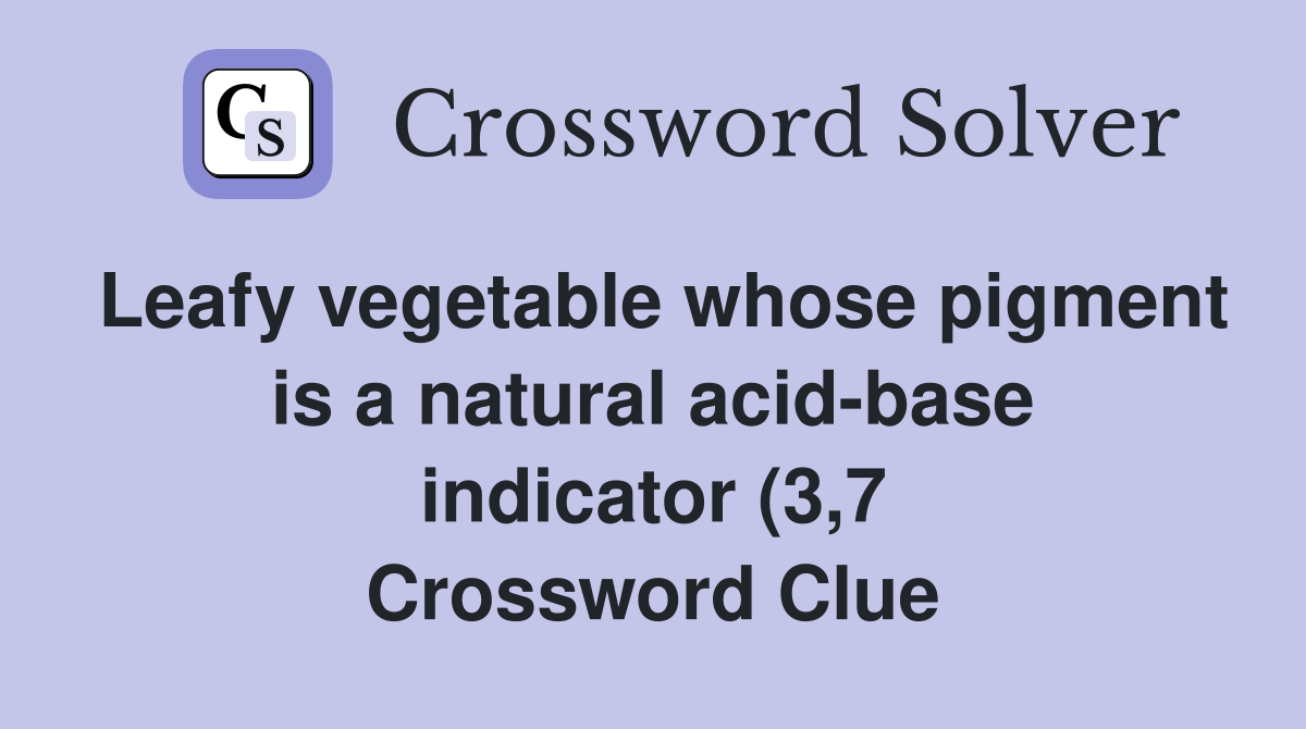 Leafy vegetable whose pigment is a natural acid base indicator (3 7 Leafy vegetable whose pigment is a natural acid base indicator (3 7