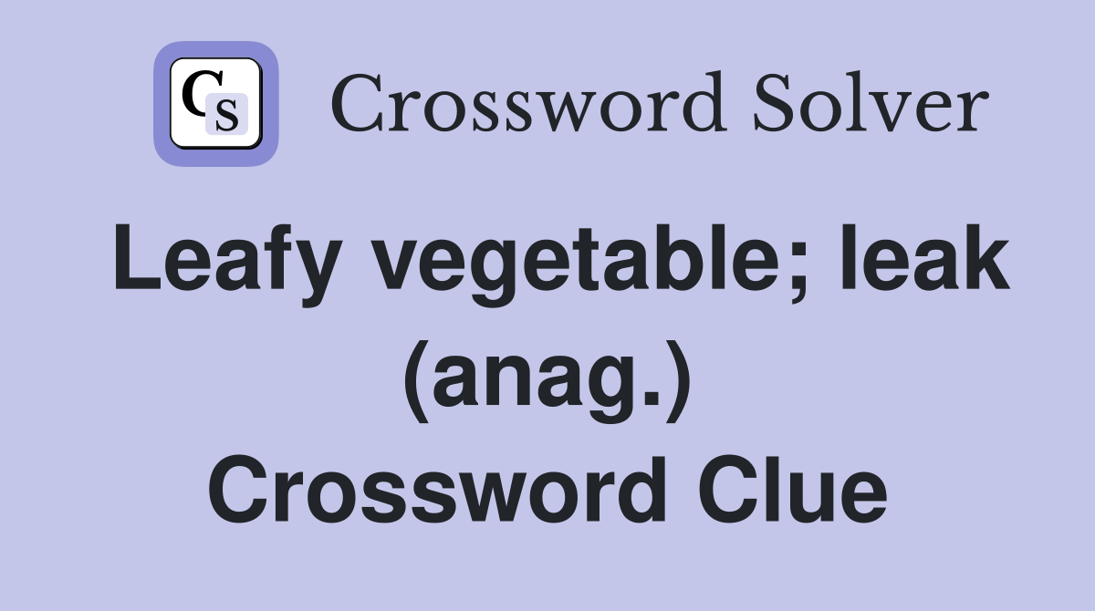 Leafy vegetable; leak (anag.) Crossword Clue