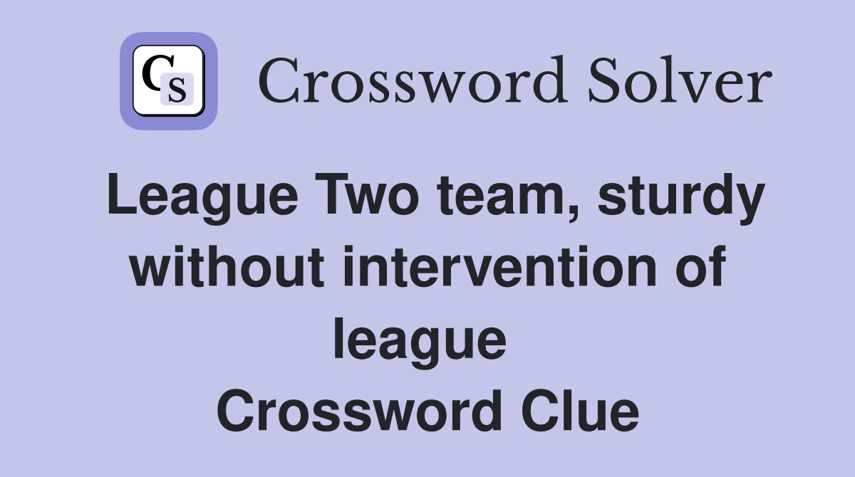 League Two team, sturdy without intervention of league  Crossword Clue