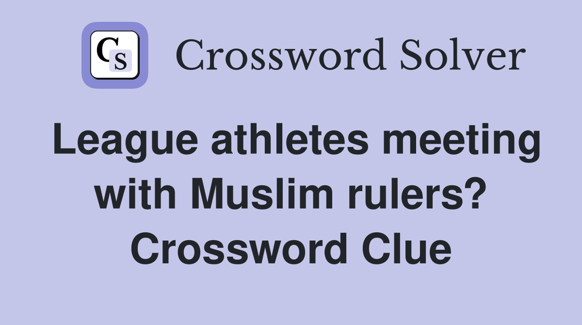 League athletes meeting with Muslim rulers? Crossword Clue