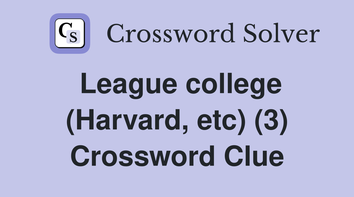 League college (Harvard, etc) (3) Crossword Clue