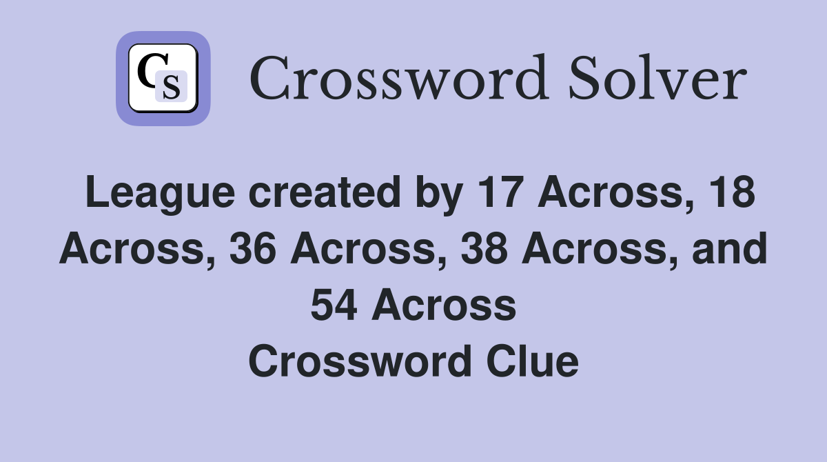 League created by 17 Across, 18 Across, 36 Across, 38 Across, and 54 Across Crossword Clue