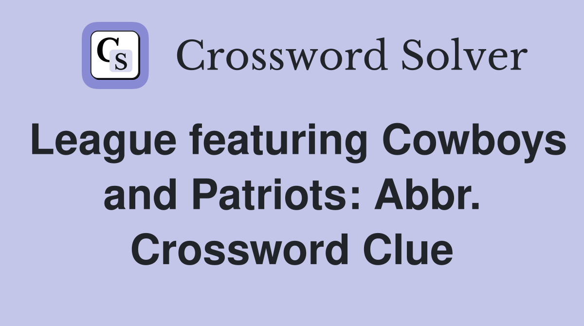 League featuring Cowboys and Patriots: Abbr. Crossword Clue