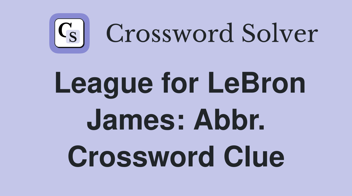 League for LeBron James: Abbr. Crossword Clue