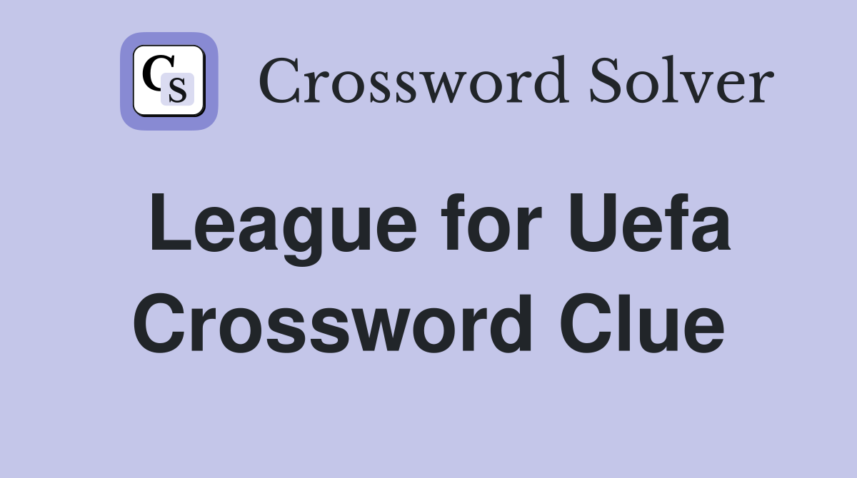 League for Uefa Crossword Clue