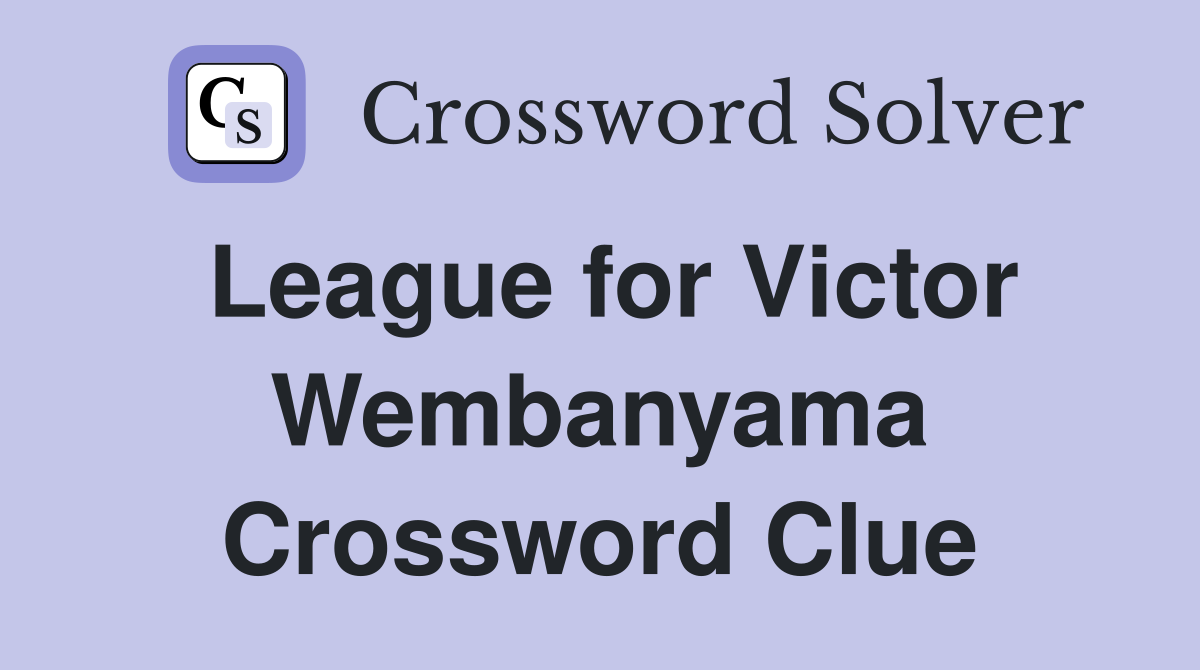 League for Victor Wembanyama Crossword Clue