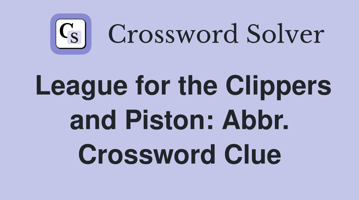 League for the Clippers and Piston: Abbr. Crossword Clue