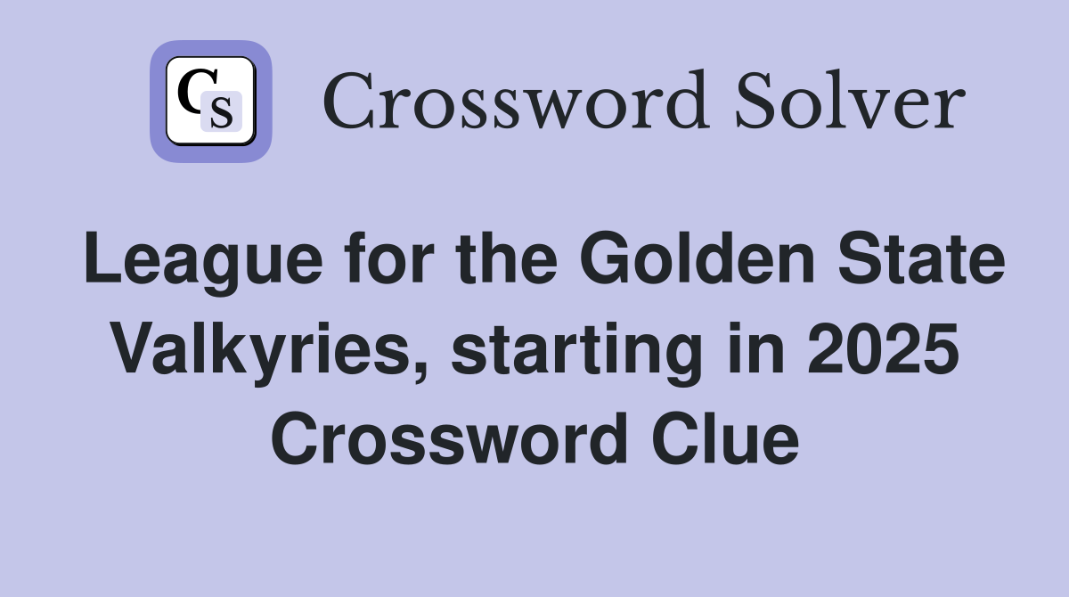 League for the Golden State Valkyries, starting in 2025 Crossword Clue