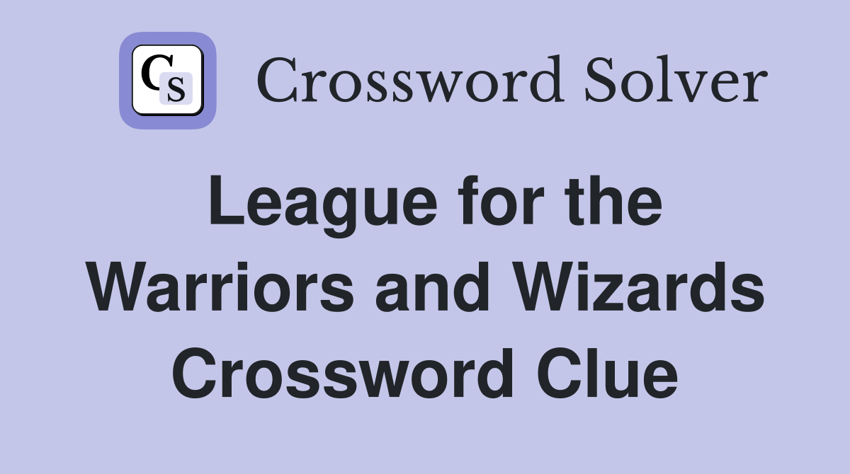League for the Warriors and Wizards Crossword Clue