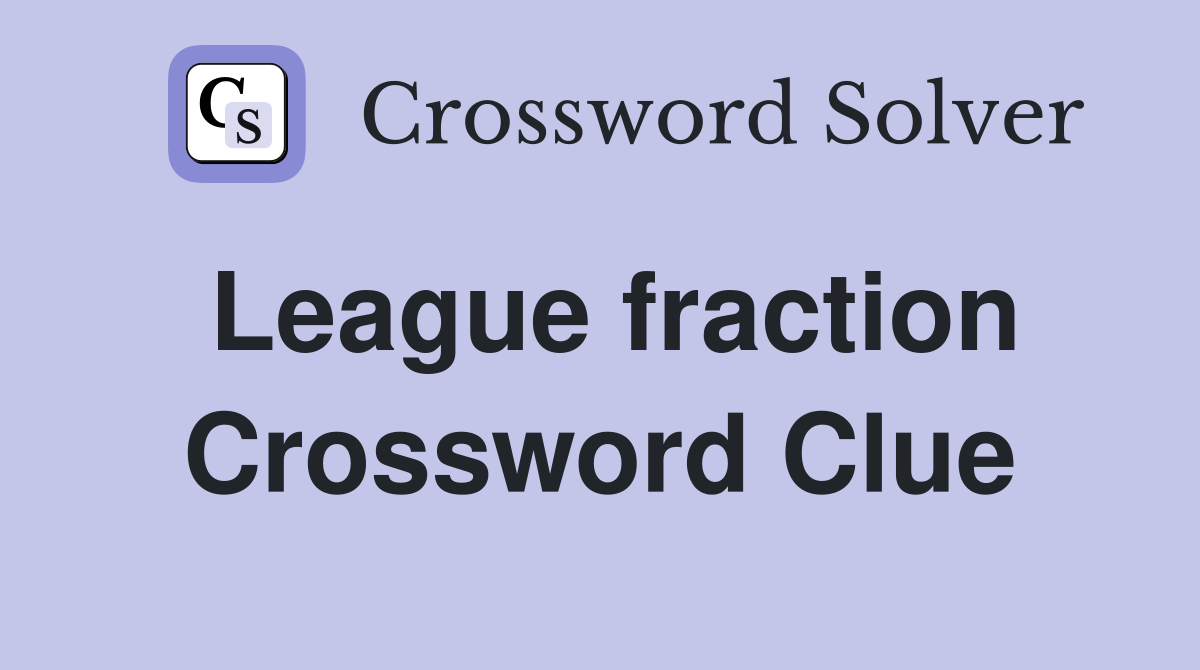 League fraction Crossword Clue