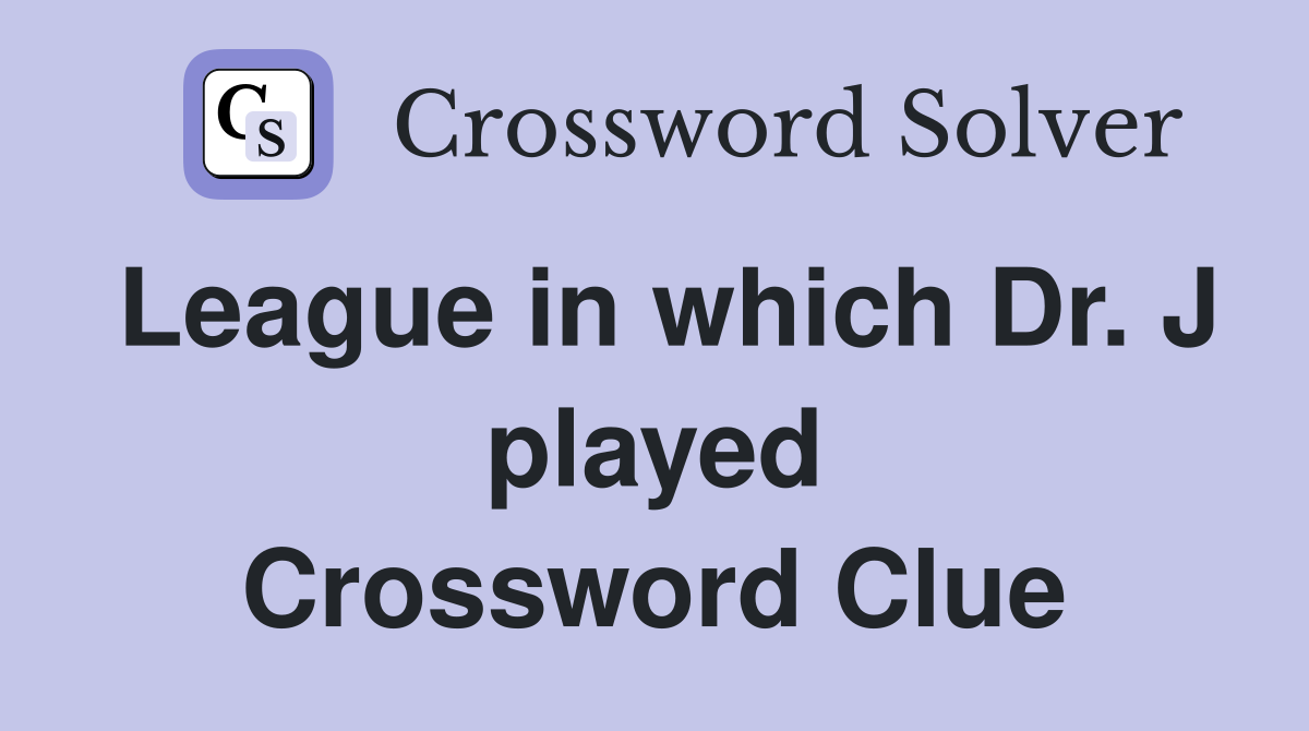 League in which Dr. J played Crossword Clue