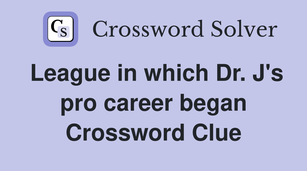 League in which Dr. J's pro career began Crossword Clue