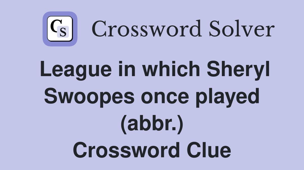 League in which Sheryl Swoopes once played (abbr.) Crossword Clue