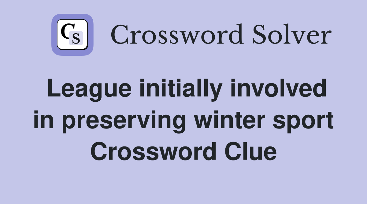 League initially involved in preserving winter sport Crossword Clue