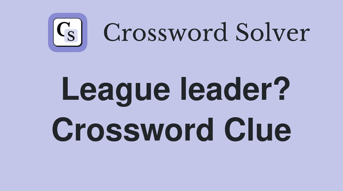 League leader? Crossword Clue