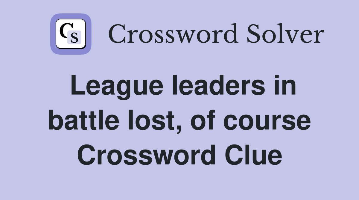 League leaders in battle lost, of course Crossword Clue