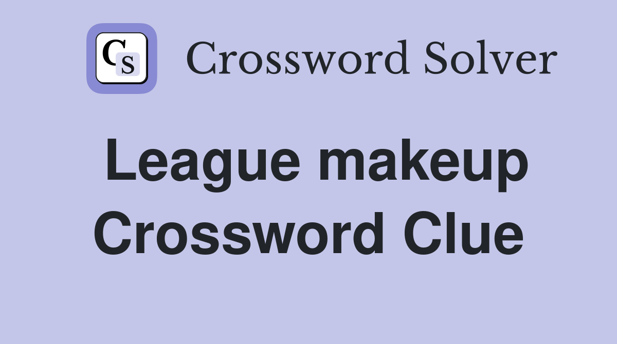 League makeup Crossword Clue