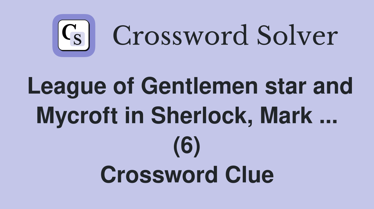 League of Gentlemen star and Mycroft in Sherlock, Mark ... (6) Crossword Clue