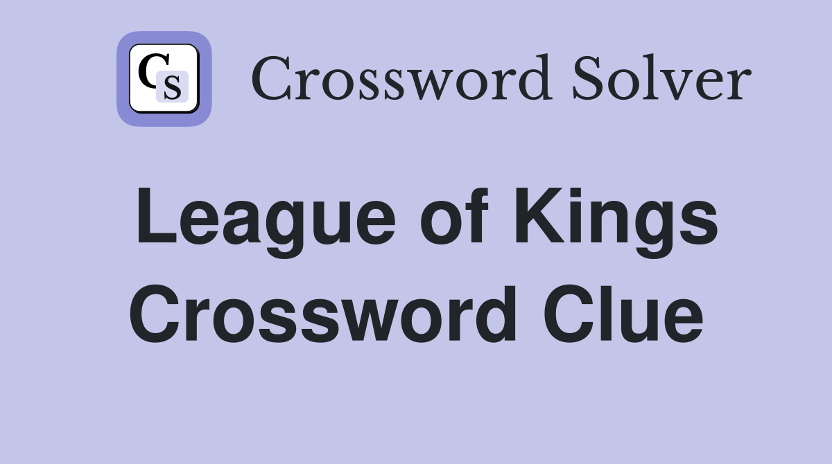 League of Kings Crossword Clue