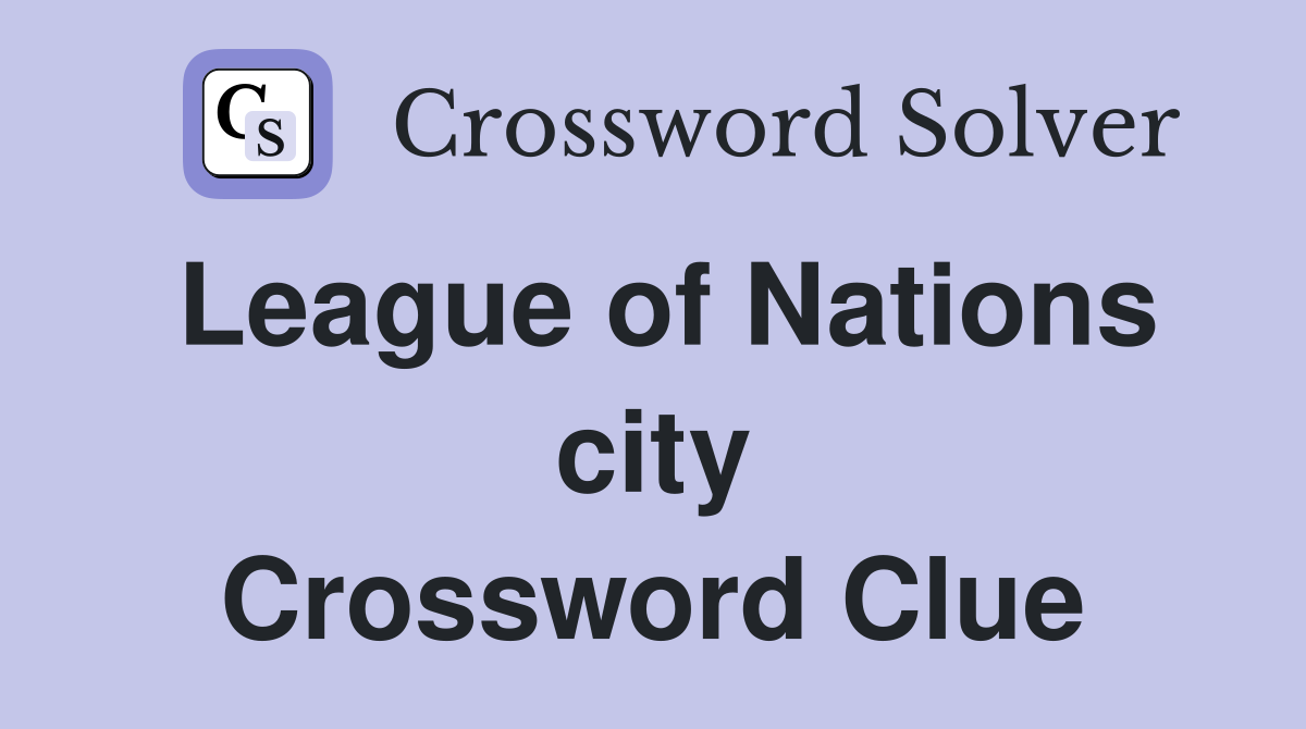 League of Nations city Crossword Clue