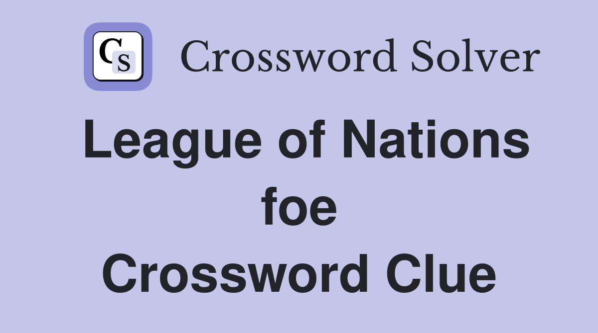 League of Nations foe Crossword Clue