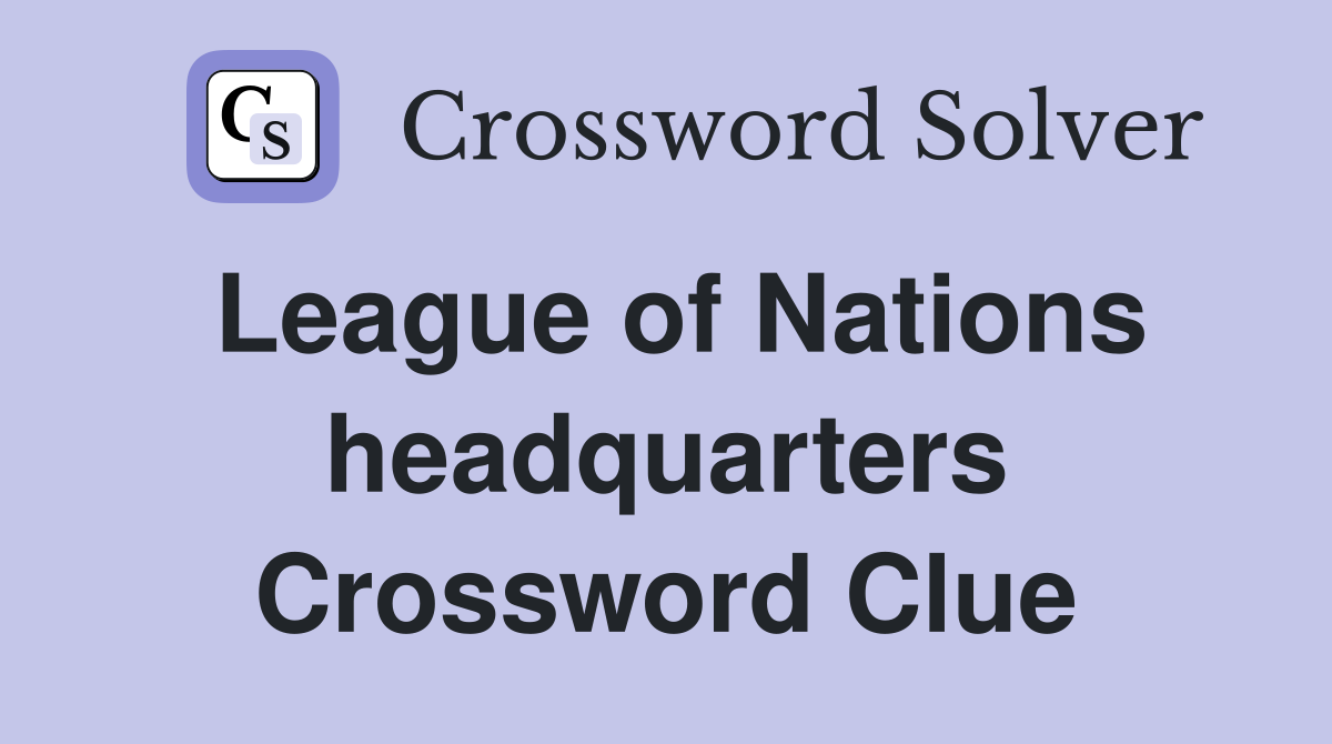 League of Nations headquarters Crossword Clue
