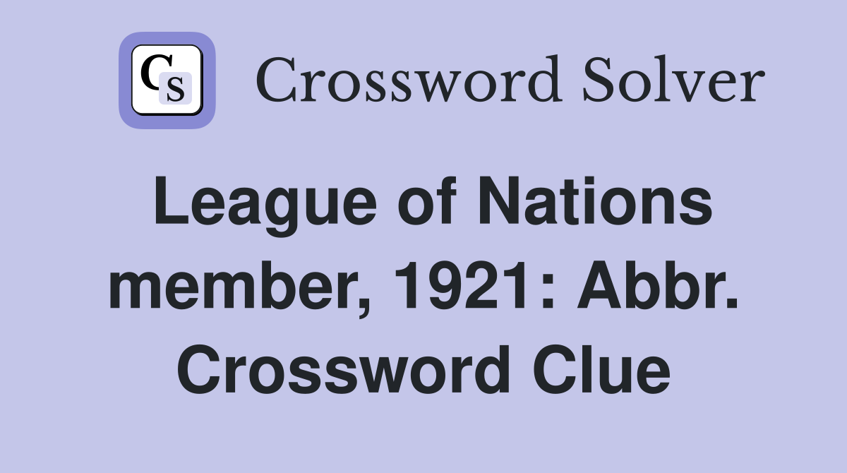 League of Nations member, 1921: Abbr. Crossword Clue