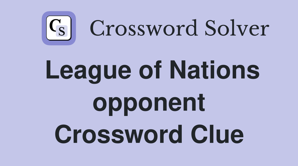 League of Nations opponent Crossword Clue