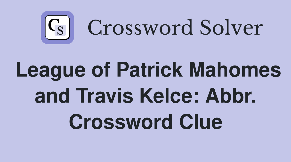 League of Patrick Mahomes and Travis Kelce: Abbr. Crossword Clue